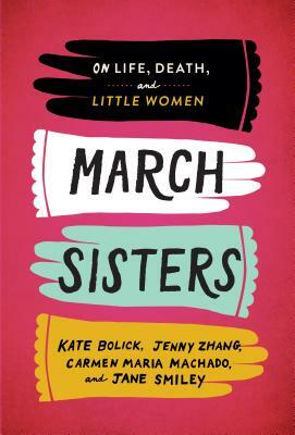 March Sisters: On Life, Death, and Little Women: A Library of America Special Publication by Jenny Zhang, Carmen Maria Machado, Kate Bolick