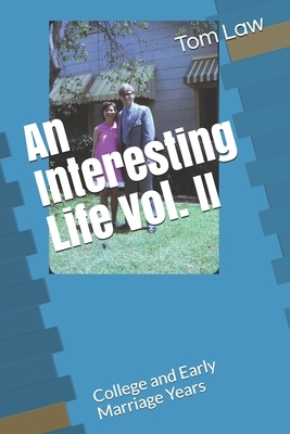 An Interesting Life Vol. II: College and Early Marriage Years by Tom Law