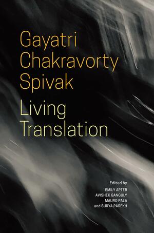 Living Translation by Surya Parekh, Avishek Ganguly, Mauro Pala, Emily Apter