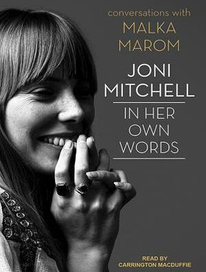 Joni Mitchell: In Her Own Words by Malka Marom