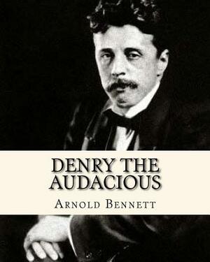 Denry the Audacious by Arnold Bennett