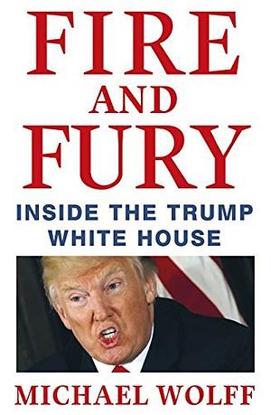 Fire and Fury: Inside the Trump White House by Michael Wolff