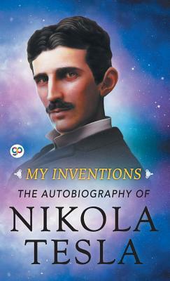 My Inventions: The Autobiography of Nikola Tesla by Nikola Tesla