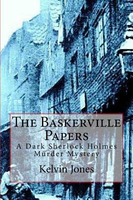 The Baskerville Papers: A Dark Sherlock Holmes Murder Mystery by Kelvin I. Jones
