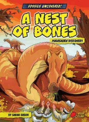 A Nest of Bones: Maiasaura Discovery by Sarah Eason