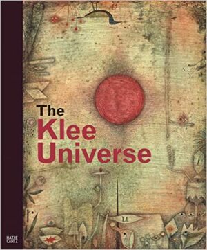 The Klee Universe by Dieter Scholz, Christina Thomson, Paul Klee, Olivier Berggruen, Peter-Klaus Schuster