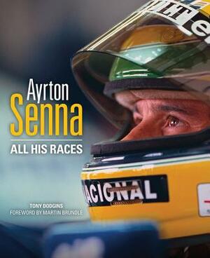 Ayrton Senna: All His Races by Tony Dodgins