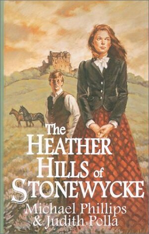 The Heather Hills of Stonewycke by Michael R. Phillips, Judith Pella