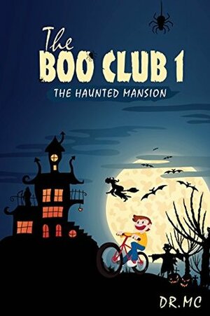 THE HAUNTED MANSION (THE BOO CLUB #1) by Dr. M.C.