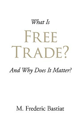 What Is Free Trade? by Frédéric Bastiat