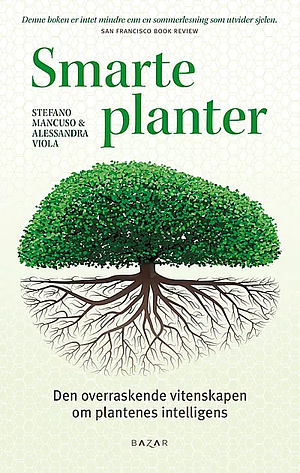 Smarte planter: Den overraskende vitenskapen om plantenes intelligens by Stefano Mancuso, Alessandra Viola