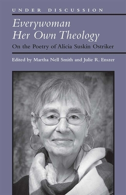 Everywoman Her Own Theology: On the Poetry of Alicia Suskin Ostriker by Julie R. Enszer, Martha Nell Smith
