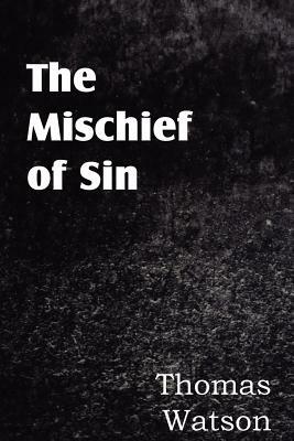 The Mischief of Sin by Thomas Watson (1620–1686)