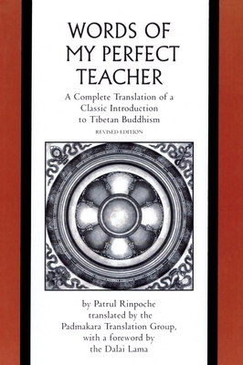 The Words of My Perfect Teacher: A Complete Translation of a Classic Introduction to Tibetan Buddhism by Patrul Rinpoche, Dalai Lama XIV