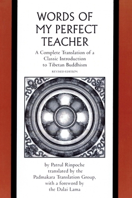 The Words of My Perfect Teacher: A Complete Translation of a Classic Introduction to Tibetan Buddhism by Patrul Rinpoche, Dalai Lama XIV