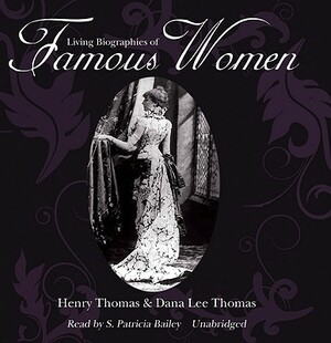 Living Biographies of Famous Women by Henry Thomas, Dana Lee Thomas