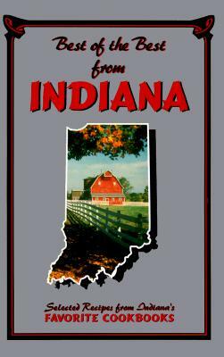 Best of the Best from Indiana: Selected Recipes from Indiana's Favorite Cookbooks by 