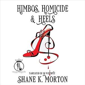 Himbos, Homicide & Heels by Shane K. Morton