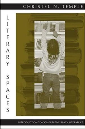 Literary Spaces: Introduction to Comparative Black Literature by Temple, Christel N., Christel N. Temple, Christel N. Temple