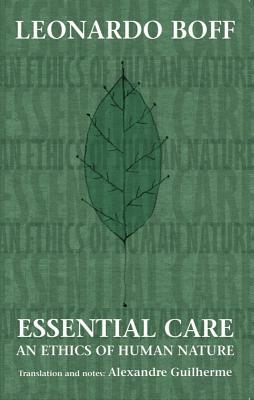 Essential Care: An Ethics of Human Nature by Leonardo Boff
