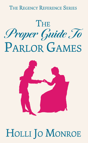 The Proper Guide To Parlor Games by Holli Jo Monroe