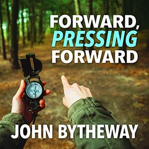 Forward, Pressing Forward: 2016 Youth Theme by John Bytheway