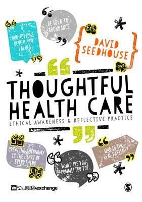 Thoughtful Health Care: Ethical Awareness and Reflective Practice by David Seedhouse