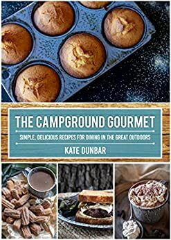 The Campground Gourmet: Simple, Delicious Recipes for Dining in the Great Outdoors by Stephanie Puglisi, Kate Dunbar, Jeremy Puglisi