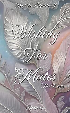 Wishing for mates : The wish   by Regitse Liljadorff