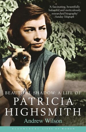 Beautiful Shadow: A Life of Patricia Highsmith by Andrew Wilson