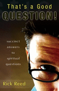 That's a Good Question! Succinct Answers For Spiritual Questions by Rick Reed