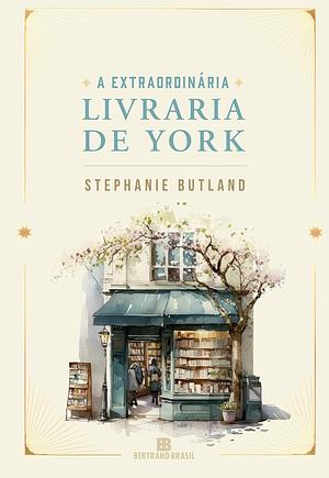 A Extraordinária Livraria de York by Stephanie Butland