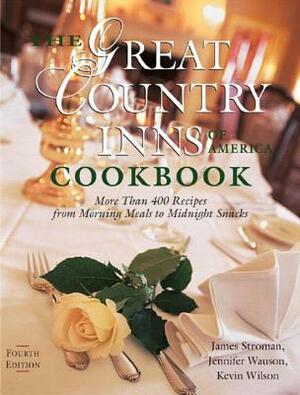 The Great Country Inns of America Cookbook: More Than 400 Recipes from Morning Meals to Midnight Snacks by Kevin Wilson, Jennifer Wauson, James Stroman