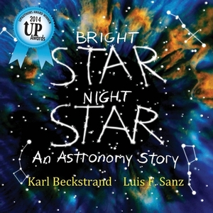 Bright Star, Night Star: An Astronomy Story by Luis F. Sanz, Karl Beckstrand