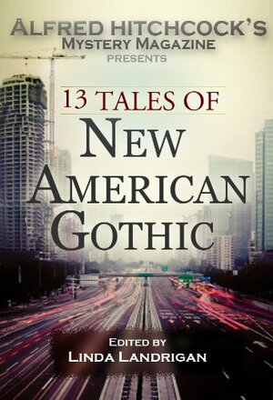 Alfred Hitchcock's Mystery Magazine Presents: 13 Tales of New American Gothic by John C. Boland, Shelley Costa, Steve Lindley, Jean Femling, Joyce Carol Oates, Terry Black, Elaine Menge, Rhys Bowen, O'Neil De Noux, Martin Limón