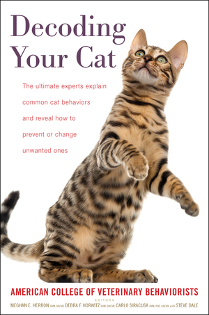 Decoding Your Cat: The Ultimate Experts Explain Common Cat Behaviors and Reveal How to Prevent or Change Unwanted Ones by American College of Veterinary Behaviorists