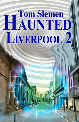 Haunted Liverpool 2 by Tom Slemen