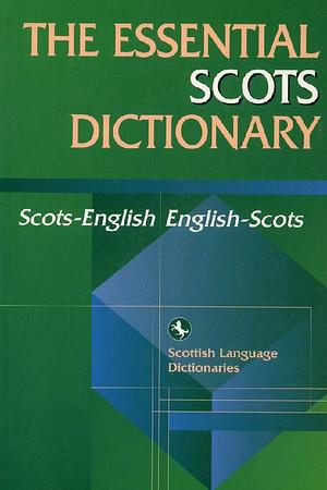 The Essential Scots Dictionary: Scots-English/English-Scots by Iseabail Macleod