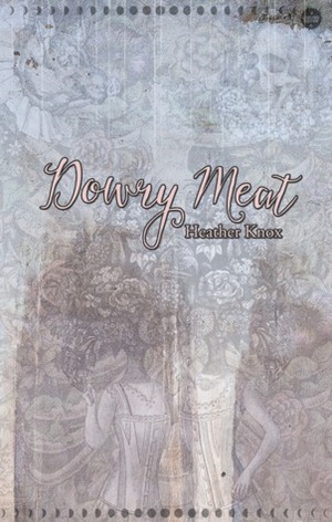 Dowry Meat by Heather Knox