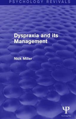 Dyspraxia and its Management (Psychology Revivals) by Nick Miller