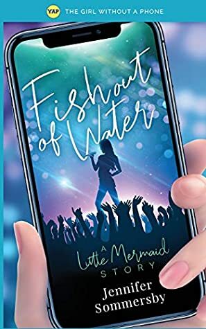 Fish Out of Water: A Little Mermaid story (The Girl Without a Phone) by Jennifer Sommersby