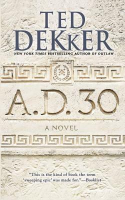 A.D. 30 [Large Print] by Ted Dekker