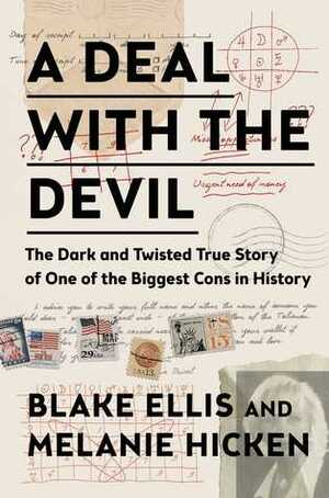 A Deal with the Devil: The Dark and Twisted True Story of One of the Biggest Cons in History by Melanie Hicken, Blake Ellis