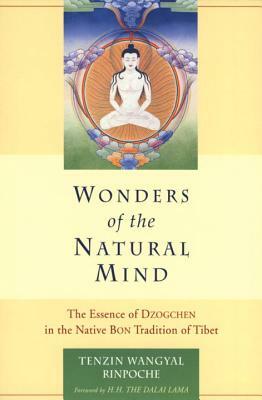 Wonders of the Natural Mind: The Essense of Dzogchen in the Native Bon Tradition of Tibet by Tenzin Wangyal Rinpoche