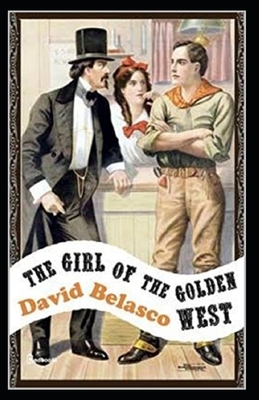 The Girl of the Golden West Illustrated by David Belasco