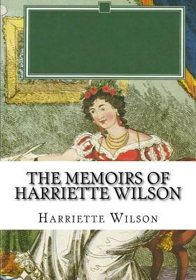 The Memoirs of Harriette Wilson by Harriette Wilson