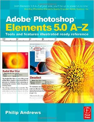 Adobe Photoshop Elements 5.0 A-Z: Tools and Features Illustrated Ready Reference by Philip Andrews