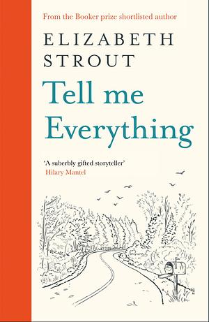 Tell Me Everything: A hopeful new novel from the Booker-shortlisted author of Olive Kitteridge and My Name is Lucy Barton by Elizabeth Strout