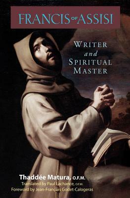 Francis of Assisi: Writer and Spiritual Master by Thaddee Matura, Thaddée Matura