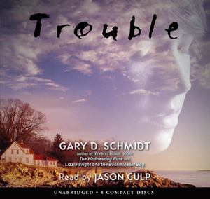 Trouble by Gary D. Schmidt, Jason Culp